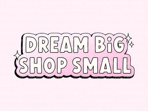 Dream Big Shop Small Die Cut Sticker